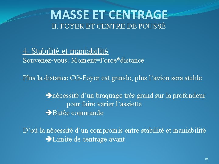 MASSE ET CENTRAGE II. FOYER ET CENTRE DE POUSSÉ 4. Stabilité et maniabilité Souvenez-vous: