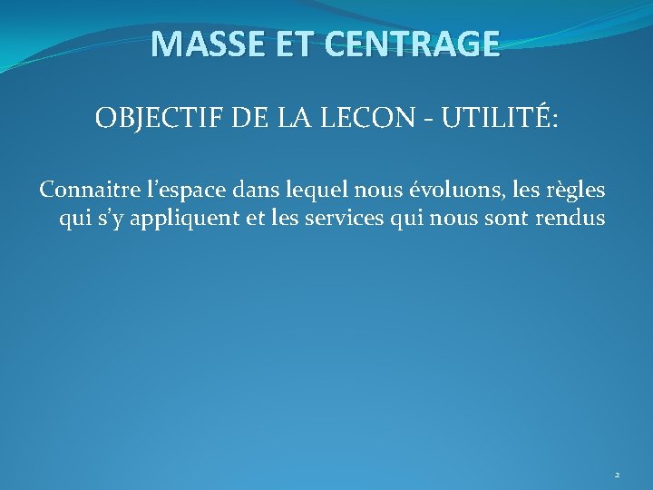 MASSE ET CENTRAGE OBJECTIF DE LA LECON - UTILITÉ: Connaitre l’espace dans lequel nous