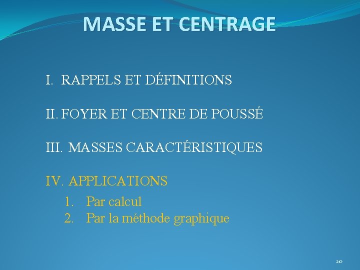 MASSE ET CENTRAGE I. RAPPELS ET DÉFINITIONS II. FOYER ET CENTRE DE POUSSÉ III.