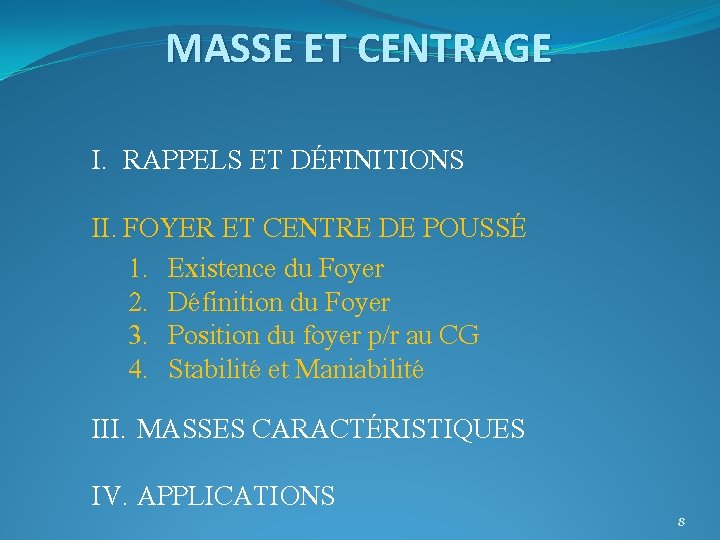 MASSE ET CENTRAGE I. RAPPELS ET DÉFINITIONS II. FOYER ET CENTRE DE POUSSÉ 1.