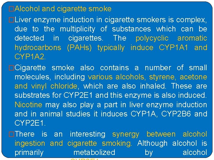 �Alcohol and cigarette smoke �Liver enzyme induction in cigarette smokers is complex, due to �Alcohol and cigarette smoke �Liver enzyme induction in cigarette smokers is complex, due to