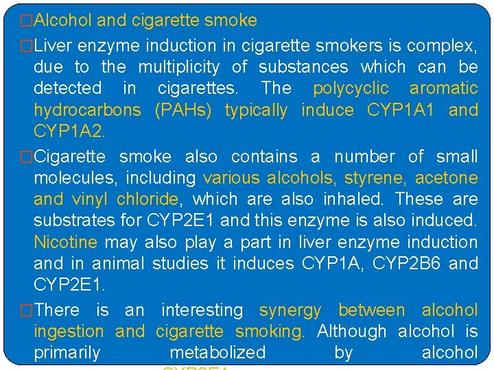 �Alcohol and cigarette smoke �Liver enzyme induction in cigarette smokers is complex, due to