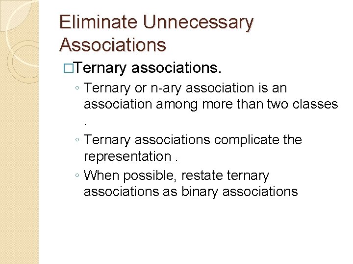 Eliminate Unnecessary Associations �Ternary associations. ◦ Ternary or n-ary association is an association among Eliminate Unnecessary Associations �Ternary associations. ◦ Ternary or n-ary association is an association among