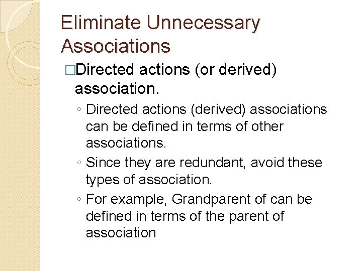 Eliminate Unnecessary Associations �Directed actions (or derived) association. ◦ Directed actions (derived) associations can Eliminate Unnecessary Associations �Directed actions (or derived) association. ◦ Directed actions (derived) associations can