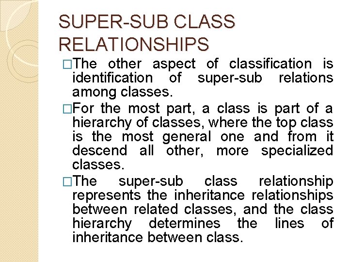 SUPER-SUB CLASS RELATIONSHIPS �The other aspect of classification is identification of super-sub relations among SUPER-SUB CLASS RELATIONSHIPS �The other aspect of classification is identification of super-sub relations among