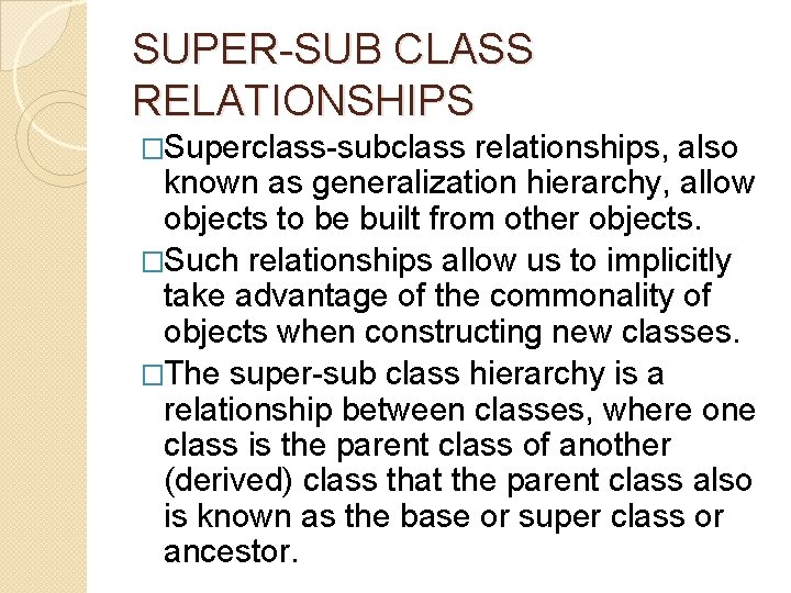 SUPER-SUB CLASS RELATIONSHIPS �Superclass-subclass relationships, also known as generalization hierarchy, allow objects to be SUPER-SUB CLASS RELATIONSHIPS �Superclass-subclass relationships, also known as generalization hierarchy, allow objects to be