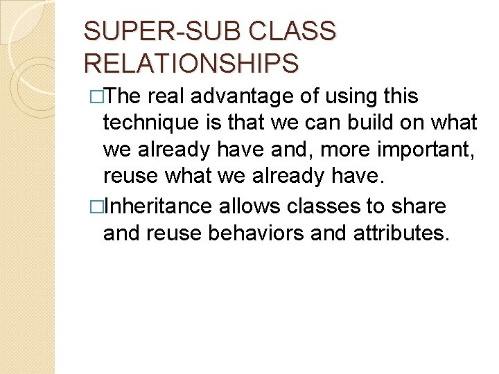SUPER-SUB CLASS RELATIONSHIPS �The real advantage of using this technique is that we can SUPER-SUB CLASS RELATIONSHIPS �The real advantage of using this technique is that we can