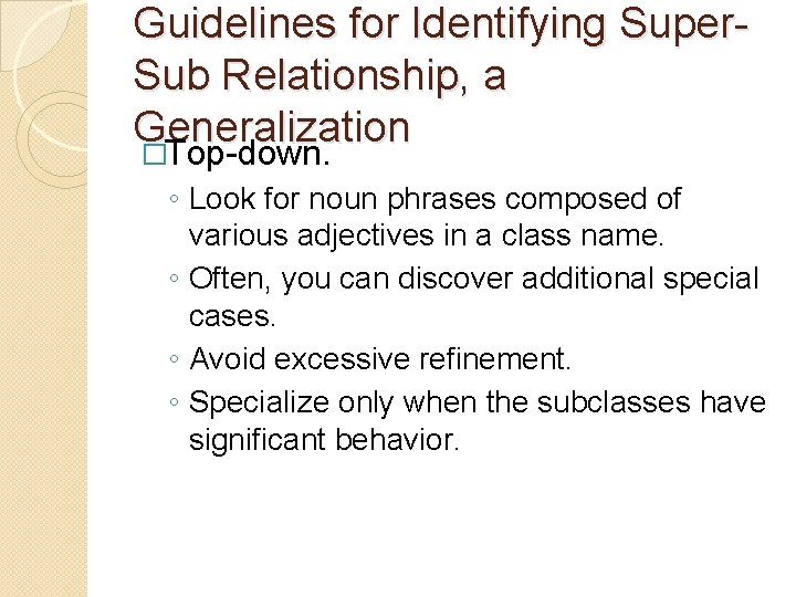 Guidelines for Identifying Super. Sub Relationship, a Generalization �Top-down. ◦ Look for noun phrases Guidelines for Identifying Super. Sub Relationship, a Generalization �Top-down. ◦ Look for noun phrases