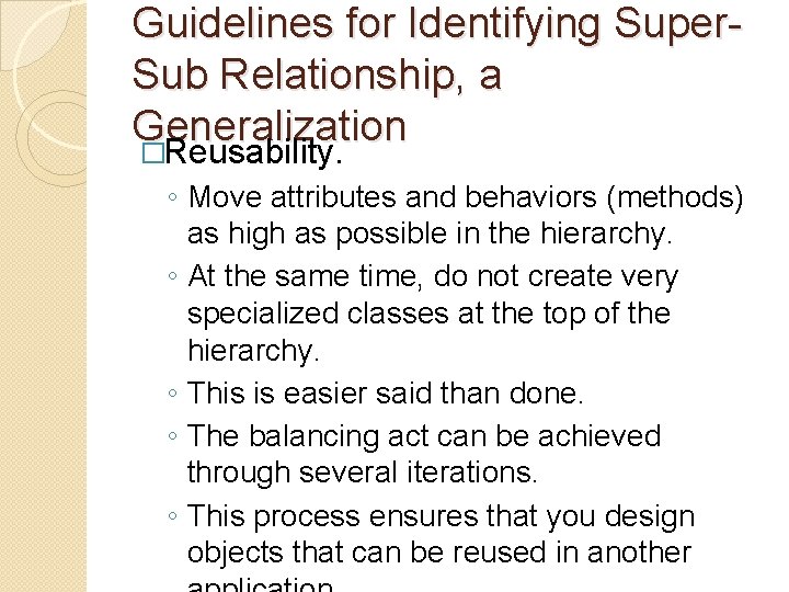 Guidelines for Identifying Super. Sub Relationship, a Generalization �Reusability. ◦ Move attributes and behaviors Guidelines for Identifying Super. Sub Relationship, a Generalization �Reusability. ◦ Move attributes and behaviors