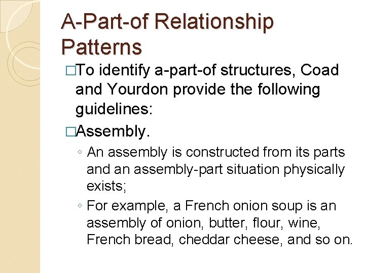 A-Part-of Relationship Patterns �To identify a-part-of structures, Coad and Yourdon provide the following guidelines: A-Part-of Relationship Patterns �To identify a-part-of structures, Coad and Yourdon provide the following guidelines: