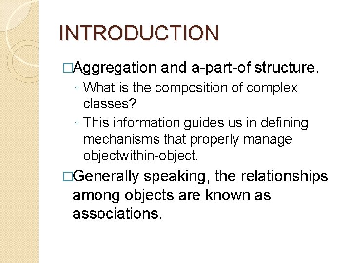 INTRODUCTION �Aggregation and a-part-of structure. ◦ What is the composition of complex classes? ◦ INTRODUCTION �Aggregation and a-part-of structure. ◦ What is the composition of complex classes? ◦
