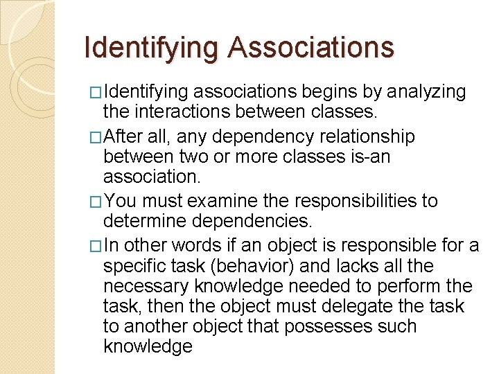 Identifying Associations �Identifying associations begins by analyzing the interactions between classes. �After all, any Identifying Associations �Identifying associations begins by analyzing the interactions between classes. �After all, any