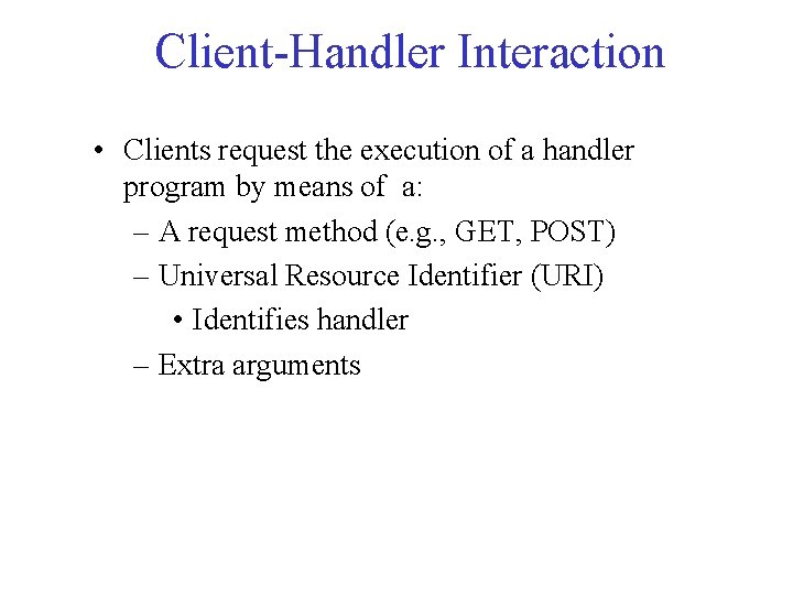 Client-Handler Interaction • Clients request the execution of a handler program by means of Client-Handler Interaction • Clients request the execution of a handler program by means of