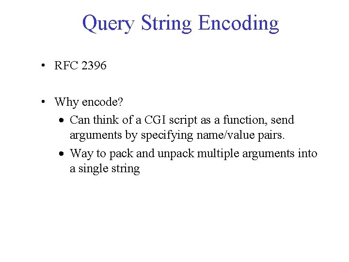 Query String Encoding • RFC 2396 • Why encode? · Can think of a