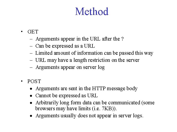 Method • GET – Arguments appear in the URL after the ? – Can