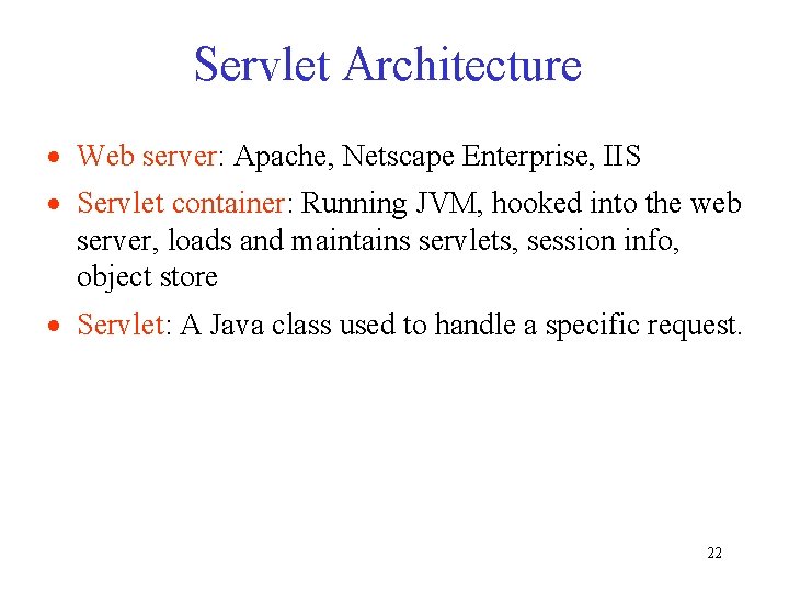 Servlet Architecture · Web server: Apache, Netscape Enterprise, IIS · Servlet container: Running JVM,