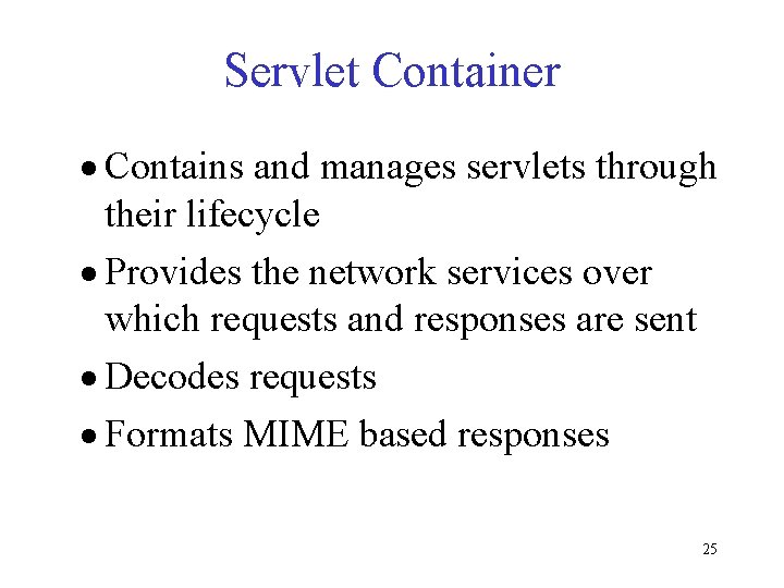 Servlet Container · Contains and manages servlets through their lifecycle · Provides the network Servlet Container · Contains and manages servlets through their lifecycle · Provides the network