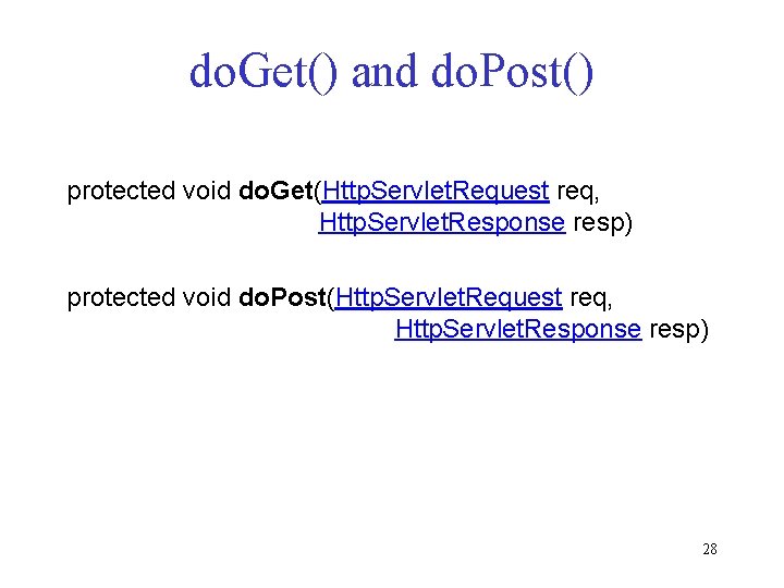 do. Get() and do. Post() protected void do. Get(Http. Servlet. Request req, Http. Servlet. do. Get() and do. Post() protected void do. Get(Http. Servlet. Request req, Http. Servlet.
