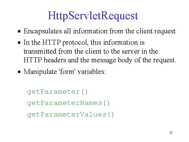 Http. Servlet. Request · Encapsulates all information from the client request · In the