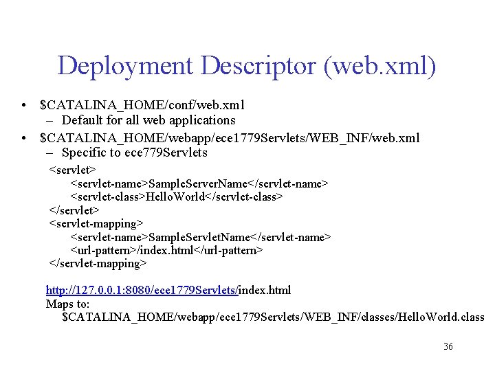 Deployment Descriptor (web. xml) • $CATALINA_HOME/conf/web. xml – Default for all web applications •