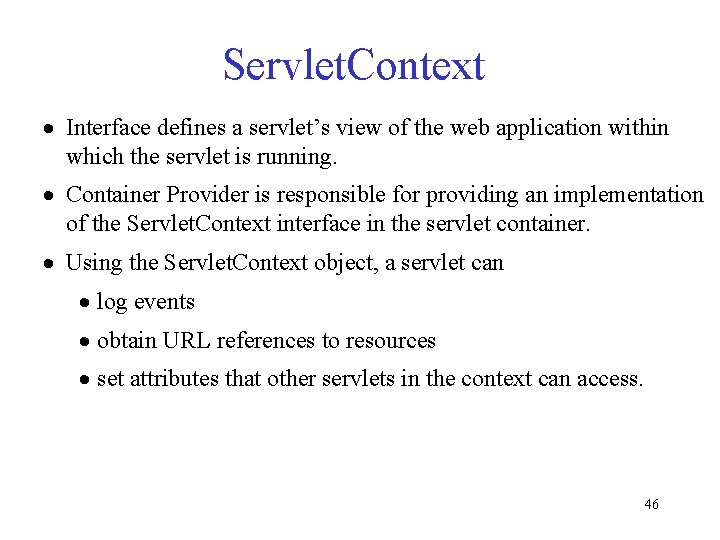 Servlet. Context · Interface defines a servlet’s view of the web application within which