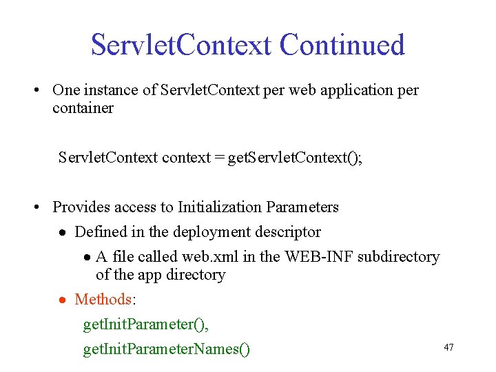 Servlet. Context Continued • One instance of Servlet. Context per web application per container Servlet. Context Continued • One instance of Servlet. Context per web application per container