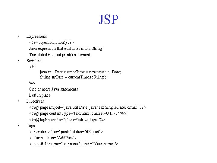 JSP • • Expressions <%= object. function() %> Java expression that evaluates into a