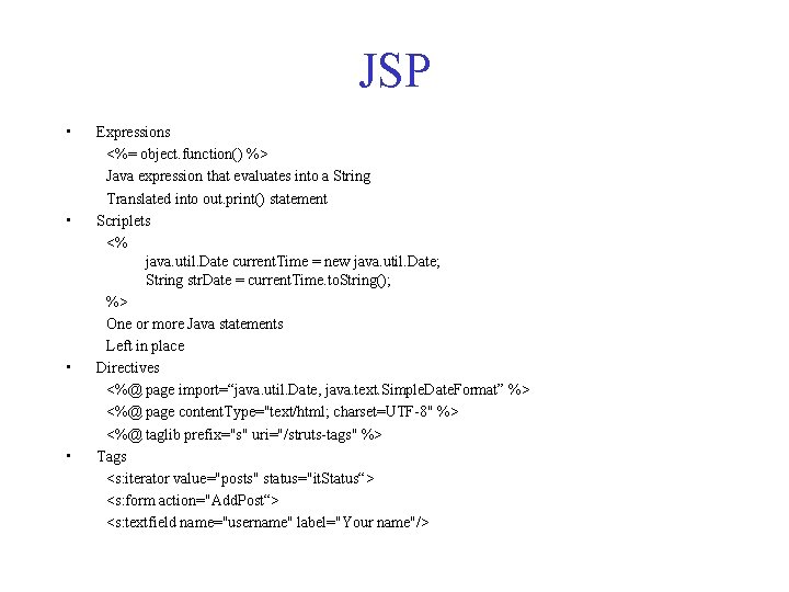 JSP • • Expressions <%= object. function() %> Java expression that evaluates into a JSP • • Expressions <%= object. function() %> Java expression that evaluates into a