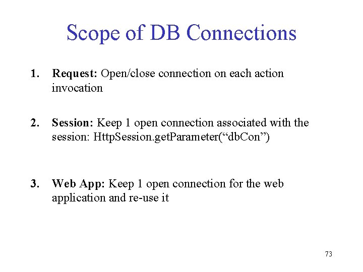 Scope of DB Connections 1. Request: Open/close connection on each action invocation 2. Session: Scope of DB Connections 1. Request: Open/close connection on each action invocation 2. Session: