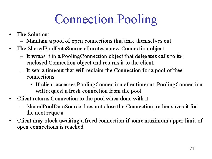 Connection Pooling • The Solution: – Maintain a pool of open connections that time Connection Pooling • The Solution: – Maintain a pool of open connections that time