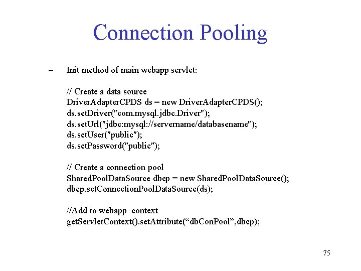 Connection Pooling – Init method of main webapp servlet: // Create a data source