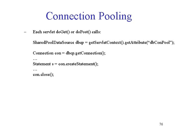 Connection Pooling – Each servlet do. Get() or do. Post() calls: Shared. Pool. Data. Connection Pooling – Each servlet do. Get() or do. Post() calls: Shared. Pool. Data.