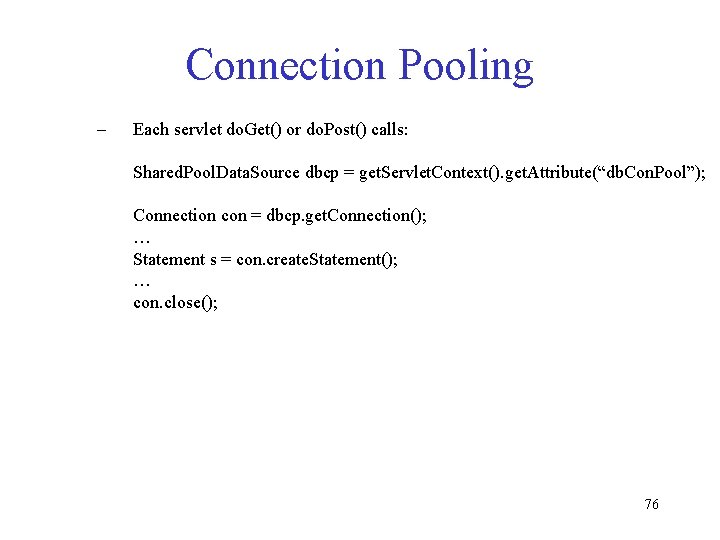 Connection Pooling – Each servlet do. Get() or do. Post() calls: Shared. Pool. Data.