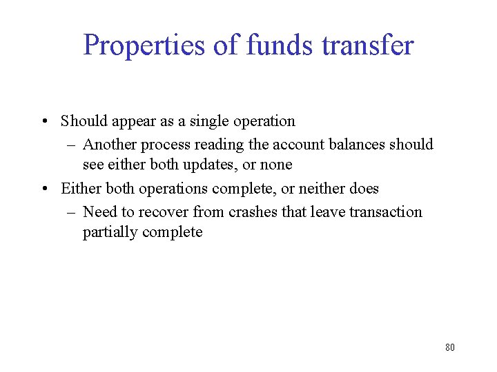Properties of funds transfer • Should appear as a single operation – Another process Properties of funds transfer • Should appear as a single operation – Another process