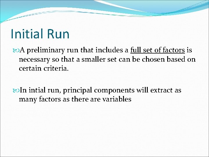 Initial Run A preliminary run that includes a full set of factors is necessary