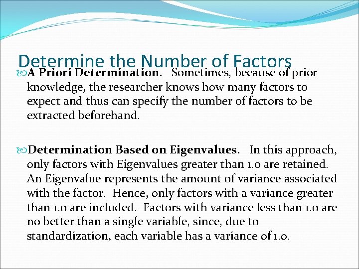 Determine the Number of Factors A Priori Determination. Sometimes, because of prior knowledge, the
