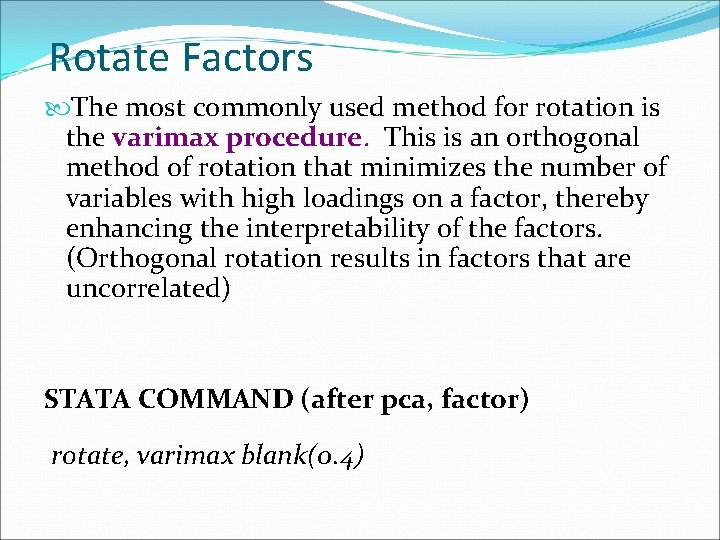 Rotate Factors The most commonly used method for rotation is the varimax procedure. This