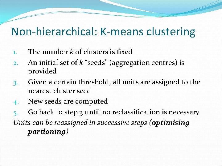 Non-hierarchical: K-means clustering The number k of clusters is fixed An initial set of