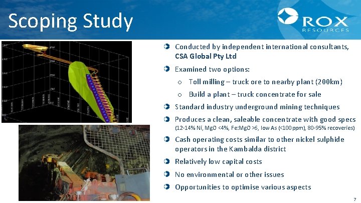 Scoping Study Conducted by independent international consultants, CSA Global Pty Ltd Examined two options: