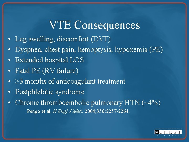 VTE Consequences • • Leg swelling, discomfort (DVT) Dyspnea, chest pain, hemoptysis, hypoxemia (PE)