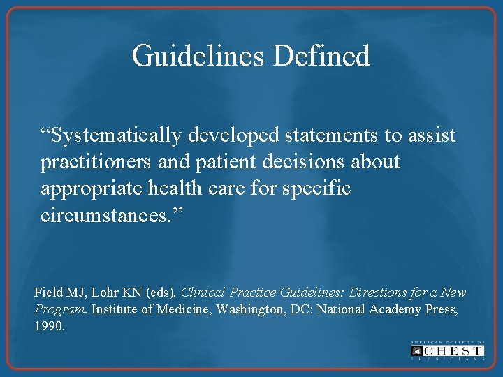 Guidelines Defined “Systematically developed statements to assist practitioners and patient decisions about appropriate health