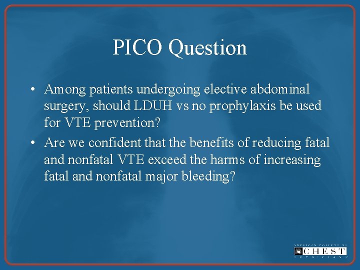 PICO Question • Among patients undergoing elective abdominal surgery, should LDUH vs no prophylaxis