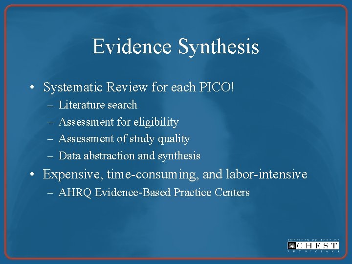 Evidence Synthesis • Systematic Review for each PICO! – – Literature search Assessment for