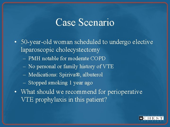 Case Scenario • 50 -year-old woman scheduled to undergo elective laparoscopic cholecystectomy – –