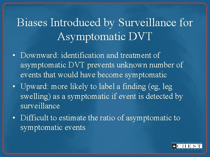 Biases Introduced by Surveillance for Asymptomatic DVT • Downward: identification and treatment of asymptomatic