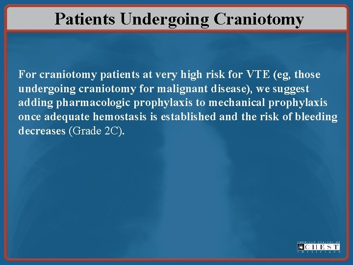 Patients Undergoing Craniotomy For craniotomy patients at very high risk for VTE (eg, those