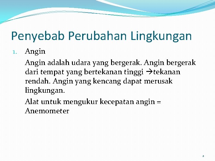 Penyebab Perubahan Lingkungan 1. Angin adalah udara yang bergerak. Angin bergerak dari tempat yang