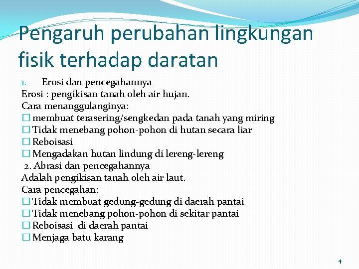 Pengaruh perubahan lingkungan fisik terhadap daratan 1. Erosi dan pencegahannya Erosi : pengikisan tanah