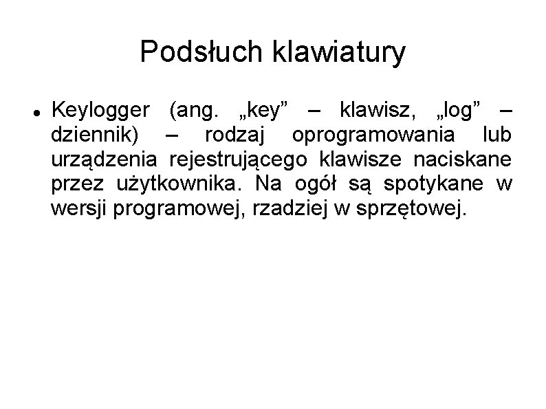 Podsłuch klawiatury Keylogger (ang. „key” – klawisz, „log” – dziennik) – rodzaj oprogramowania lub