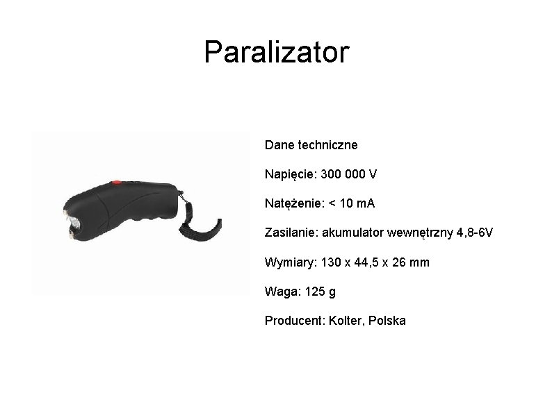 Paralizator Dane techniczne Napięcie: 300 000 V Natężenie: < 10 m. A Zasilanie: akumulator